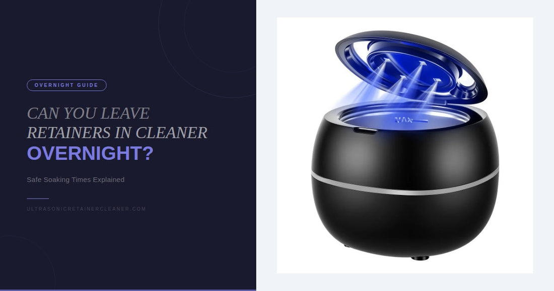 Can You Leave Retainers in Denture Cleaner Overnight?