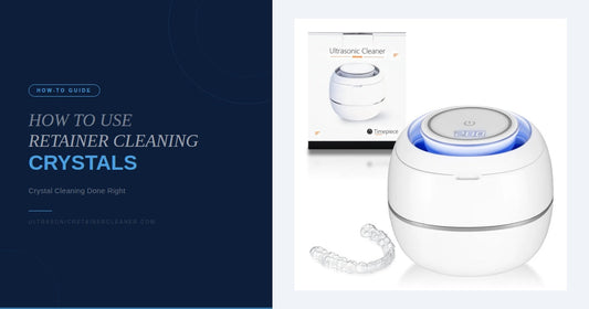 How to Use Retainer Cleaning Crystals