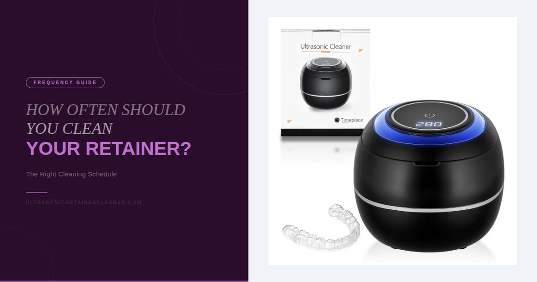 How Often Should You Clean Your Retainer?