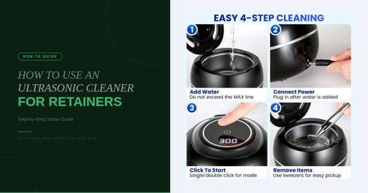 How to Use an Ultrasonic Cleaner for Retainers
