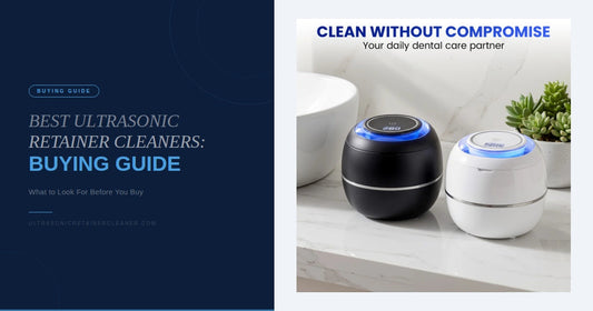 Best Ultrasonic Retainer Cleaners: Buying Guide