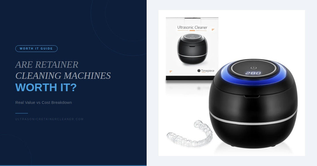 Are Retainer Cleaning Machines Worth It?